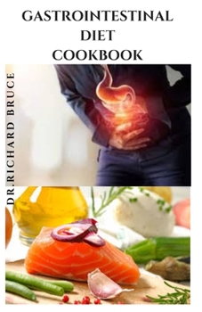 Paperback Gastrointestinal Diet Cookbook: Dietary Easy To Follow GastroIntestinal Recipes For Better Health Book