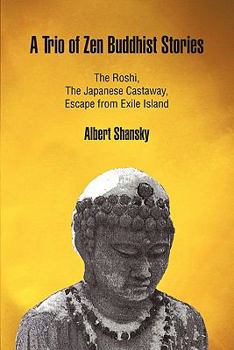 Paperback A Trio of Zen Buddhist Stories: The Roshi, the Japanese Castaway, Escape from Exile Island Book