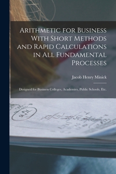 Paperback Arithmetic for Business With Short Methods and Rapid Calculations in All Fundamental Processes: Designed for Business Colleges, Academies, Public Scho Book
