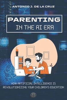 Paperback Parenting in the AI Era: How Artificial Intelligence is revolutionizing your children's education Book