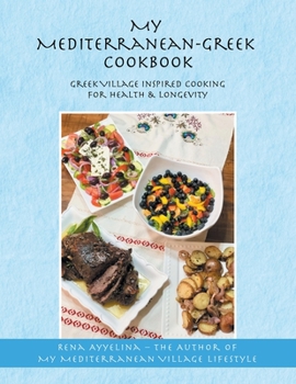 Paperback My Mediterranean-Greek Cookbook: Greek Village Inspired Cooking for Health & Longevity Book