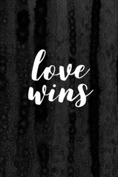 Journal: Love Wins Lined Notebook: 110 Blank Lined (6x9) Pages to Jot Down Your Thoughts