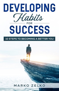 Paperback Developing Habits For Success: 10 Steps To Becoming A Better You Book