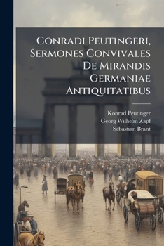 Paperback Conradi Peutingeri, Sermones Convivales De Mirandis Germaniae Antiquitatibus [Latin] Book