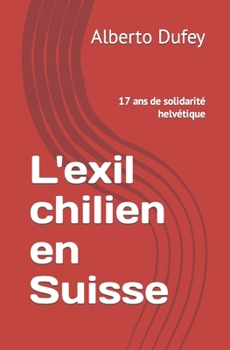 Paperback L'exil chilien en Suisse: 17 ans de solidarité helvétique [French] Book
