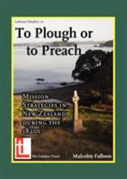 Paperback To Plough or to Preach: Mission Strategies in New Zealand During the 1820s Book