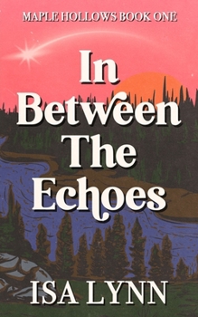 In Between the Echoes: A Maple Hollows Novel