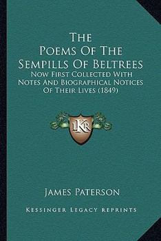 The Poems Of The Sempills Of Beltrees: Now First Collected With Notes And Biographical Notices Of Their Lives