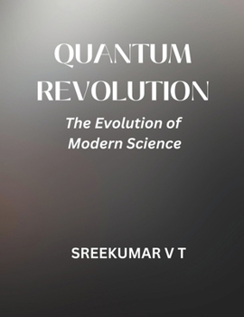 Quantum Revolution: The Evolution of Modern Science
