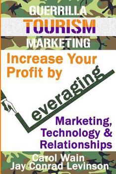 Paperback Guerrilla Tourism Marketing: Increase Your Profit by Leveraging Marketing, Technology and Relationships Book