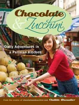 Paperback Chocolate & Zucchini: Daily Adventures in a Parisian Kitchen Book