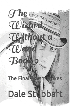 Paperback The Wizard Without a Wand - Book 9: The Final Brushstrokes Book