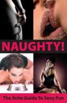 Paperback Naughty! the Xcite Guide to Sexy Fun Book