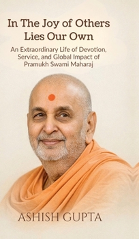 In The Joy of Others Lies Our Own: An Extraordinary Life of Devotion, Service, and Global Impact of Pramukh Swami Maharaj