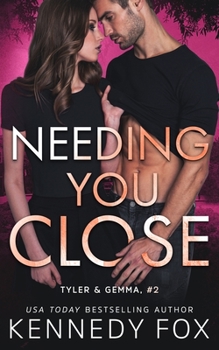 Needing You Close - Book #2 of the Tyler & Gemma