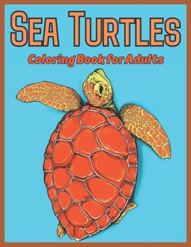 Paperback Sea Turtles Coloring Book for Adults: Adults Coloring Book For Sea Turtles Ocean Scenes and Beautiful Sea Animal Designs.. Book