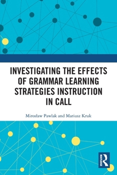 Investigating the effects of grammar learning strategies instruction in CALL