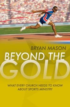 Paperback Beyond the Gold: What Every Church Needs to Know About Sports Ministry Book