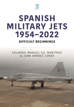 Paperback Spanish Military Jets 1954-2022: Difficult Beginnings Book