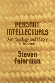 Peasant Intellectuals: Anthropology and History in Tanzania