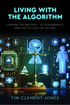 Paperback Living with the Algorithm: Servant or Master?: AI Governance and Policy for the Future Book
