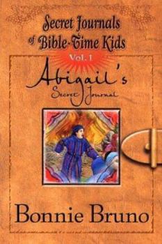 Abigail's Secret Journal (Secret Journals of Bible-Time Kids, 1) - Book #1 of the Secret Journals of Bible-Time Kids