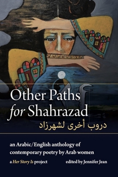 Other Paths for Shahrazad: A Bilingual Anthology of Contemporary Poetry by Arab Women