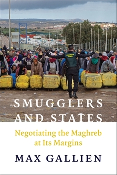 Smugglers and States: Negotiating the Maghreb at Its Margins (Columbia Studies in Middle East Politics)
