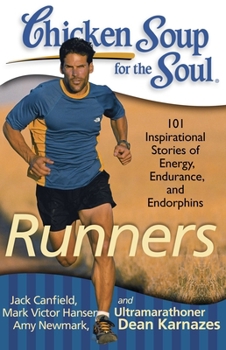 Paperback Chicken Soup for the Soul: Runners: 101 Inspirational Stories of Energy, Endurance, and Endorphins Book