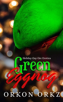 Paperback Green Eggnog: Holiday Gay Orc Erotica Book