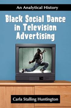 Paperback Black Social Dance in Television Advertising: An Analytical History Book