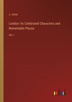 Paperback London: Its Celebrated Characters and Remarkable Places: Vol. I Book