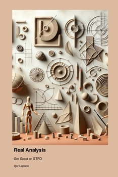 Paperback Real Analysis: Get Good or GTFO Book
