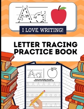 Paperback I Love Writing! Letter Tracing Practice Book: My First Alphabets And Handwriting Workbook (For Kids Ages 3- 5) [Large Print] Book