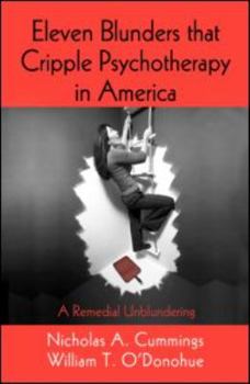 Hardcover Eleven Blunders That Cripple Psychotherapy in America: A Remedial Unblundering Book