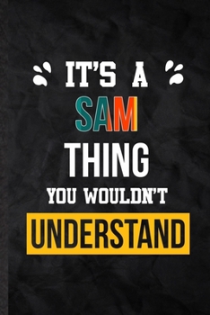 Paperback It's a Sam Thing You Wouldn't Understand: Blank Practical Personalized Sam Lined Notebook/ Journal For Favorite First Name, Inspirational Saying Uniqu Book