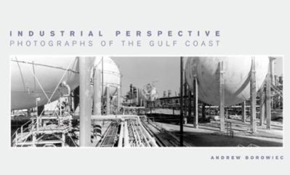 Hardcover Industrial Perspective: Photographs of the Gulf Coast Book