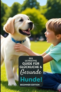 Paperback Der ultimative Leitfaden für glückliche und gesunde Hunde! [German] Book