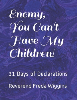 Paperback Enemy, You Can't Have My Children!: 31 Days of Declarations Book