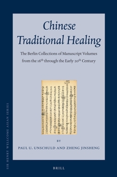 Hardcover Chinese Traditional Healing Set: The Berlin Collections of Manuscript Volumes from the 16th Through the Early 20th Century Book