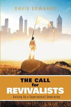 Paperback The Call for Revivalists: Raising Up a Supernatural Generation Book