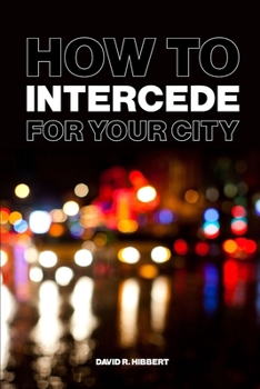 Paperback How To Intercede For Your City Book