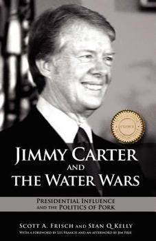 Paperback Jimmy Carter and the Water Wars: Presidential Influence and the Politics of Pork Book