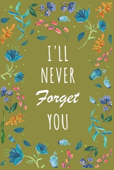 I'll Never Forget You: Password Organizer Notebook: Internet Password Logbook/ The Personal Internet Address & Password/Notebook for Passwords/Gift for Friends (Floral Design, Small, 6 x 9 inch)