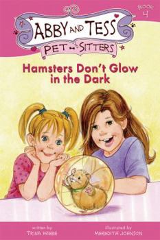 Hamsters Don't Glow in the Dark - Book #4 of the Abby and Tess, Pet-Sitters