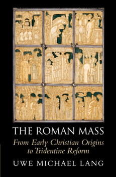 Hardcover The Roman Mass: From Early Christian Origins to Tridentine Reform Book