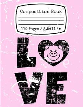 Paperback Pig Love: Composition Book 110 Pages 8.5x11 in: A cute pink composition book notebook for home or school for people who love pig Book