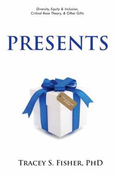 Paperback PRESENTS: DIVERSITY, EQUITY & INCLUSION, CRITICAL RACE THEORY, & OTHER GIFTS Book