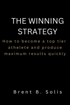 Paperback The Winning Strategy: How to become a top tier athlete and produce maximum results quickly [Large Print] Book