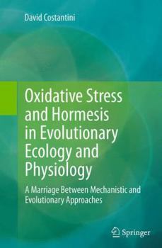 Paperback Oxidative Stress and Hormesis in Evolutionary Ecology and Physiology: A Marriage Between Mechanistic and Evolutionary Approaches Book